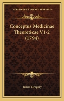 Conceptus Medicinae Theoreticae V1-2 (1794) 1166487148 Book Cover