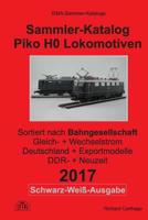 Sammler-Katalog Piko H0 Lokomotiven 2017 nach Bahngesellschaft S&W-Ausgabe: Gleichstrom + Wechselstrom, Deutschland + Exportmodelle, DDR-Zeit + Neuzeit 1542668646 Book Cover