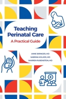 Teaching Perinatal Care: A Practical Guide 1039145639 Book Cover