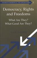 Democracy, Rights and Freedoms: What Are They? What Good Are They? 0820445134 Book Cover