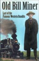 Old Bill Miner: Last of the Famous Western Bandits 1894384040 Book Cover