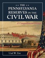 The Pennsylvania Reserves in the Civil War: A Comprehensive History 0786448725 Book Cover