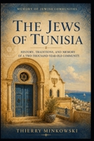 The Jews of Tunisia: History, Traditions, and Memory of a Two-Thousand-Year-Old Community (Memory of Jewish Communities) B0HF86YXFV Book Cover