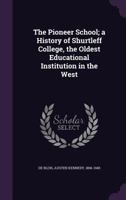 The Pioneer School; a History of Shurtleff College, the Oldest Educational Institution in the West 1346842043 Book Cover