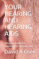 Your Hearing and Hearing AIDS: Ultimate Guide For Hearing And Hearing Aids 1673795021 Book Cover