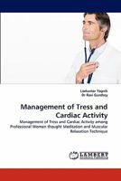 Management of Tress and Cardiac Activity: Management of Tress and Cardiac Activity among Professional Women thought Meditation and Muscular Relaxation Technique 3838378725 Book Cover
