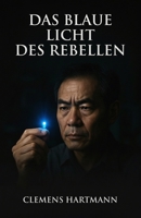 Das blaue Licht des Rebellen: Shuji Nakamura und die Erfindung der blauen LED – vom 200-Dollar- Skandal zum Nobelpreis B0FT2TGP52 Book Cover