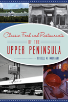 Classic Food  Restaurants of the Upper Peninsula 1467149543 Book Cover
