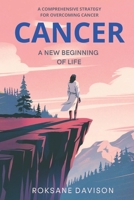 Cancer A New Beginning of Life: A Comprehensive Strategy for Cancer Healing B0DW4FQ5TT Book Cover