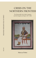 Crisis on the Northern Frontier: The Honourable East India Company and the Kingdom of Nepal, 1837–1846 B0H6LVGWBG Book Cover