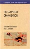 The Competent Organization: A Psychological Analysis of the Strategic Management Process (Managing Work and Organizations) 0335199038 Book Cover