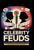 Celebrity Feuds: The Clashes, Comebacks & Cold Wars of Fame: 1,000 Scandal-Filled Trivia Questions About Rivalries, Breakups, Social Media Wars & Iconic Make-Ups B0GBVD46C1 Book Cover