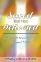 Saved But Not Delivered: A Guide To Experience Joy and Peace 0984447571 Book Cover