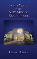 Forty Years in the New Mexico Roundhouse 1632937565 Book Cover