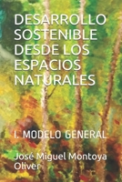 DESARROLLO SOSTENIBLE DESDE LOS ESPACIOS NATURALES: I. MODELO GENERAL (Spanish Edition) 1679454617 Book Cover