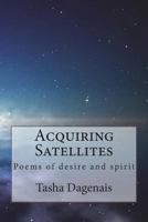 Acquiring Satellites: Poems of Desire and Spirit 1720719691 Book Cover