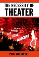 The Necessity of Theater: The Art of Watching and Being Watched 0195332008 Book Cover