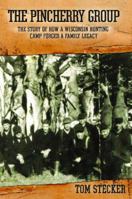 The Pincherry Group : The Story of a Wisconsin Hunting Camp That Forged a Family Legacy 1467557765 Book Cover