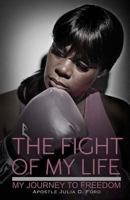 The Fight of My Life; My Journey to Freedom 0983163766 Book Cover
