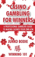 Casino Gambling For Winners: A Professional Gamblers Guide To Making Casinos Your Own ATM B0B42RZ8DN Book Cover