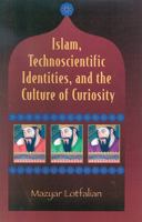 Islam, Technoscientific Identities, and the Culture of Curiosity 0761827110 Book Cover