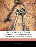 Erster Versuch Einer Lösung Der Eisenbahn-Tariffrage in Russland 114102568X Book Cover