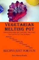 Vegetarian Melting Pot: Mexican, Italian, Indian, American, Cajun, Jewish, Greek, Asian 1413470556 Book Cover