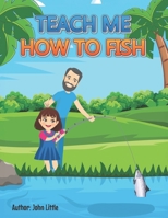 Teach Me How to Fish B0D4FH21CK Book Cover