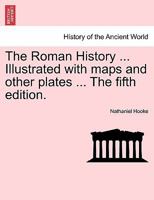 The Roman History ... Illustrated with maps and other plates ... The fifth edition. Vol. II 1241434999 Book Cover