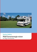 Mobil Sonnenenergie nutzen: Ihr Weg in die Autarkie 3347376943 Book Cover