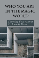 Who You Are In The Magic World: Choosing Your Answer To Identify Yours: Collection Of Puzzles For Kid B0948FFCNZ Book Cover