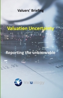 Valuation Uncertainty: Reporting the unknowable (Valuers' Briefing) B0892654CB Book Cover
