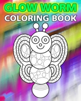 Glow Worm Coloring Book: Cute cartoon bugs for kids to color B08WS98399 Book Cover