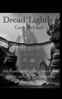 Dread Lightly: An ilustrated collection of the gothic unholy horror parks of the late 1800's B0BL23G91J Book Cover