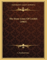 The Stone Lions Of Cochiti (1903) 0548612900 Book Cover