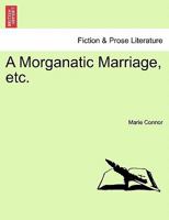 A Morganatic Marriage, Etc. 124119596X Book Cover