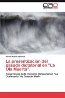 La presentización del pasado dictatorial en "La Ola Muerta".: Recurrencia de la memoria dictatorial en "La Ola Muerta" de Germán Marín 3845494891 Book Cover