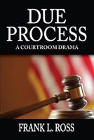 Due Process: A Courtroom Drama 193792856X Book Cover