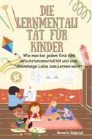 Die Lernmentalität für Kinder: Wie man bei jedem Kind eine Wachstumsmentalität und eine lebenslange Liebe zum Lernen weckt B0G3QH31SR Book Cover