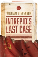 Intrepid's Last Case: The Super Spy Who Helped Take Down the Nazis 1585745219 Book Cover