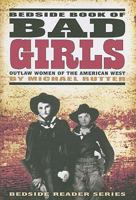 Bedside Book of Bad Girls: Outlaw Women of the American West 1560374624 Book Cover