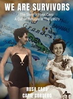 We Are Survivors: The Story of Rosa Caro: A Cuban Refugee in the 1960's B0DXCG9TVS Book Cover