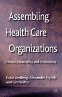 Assembling Health Care Organizations: Practice, Materiality and Institutions 0230303501 Book Cover