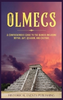 Olmecs : A Comprehensive Guide to the Olmecs Including Myths, Art, Religion, and Culture 1648643019 Book Cover