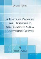 A Fortran Program for Desmearing Small-Angle X-Ray Scattering Curves 0266900844 Book Cover