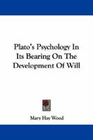 Platos's Psychology in Its Bearing on the Development of Will 1377332055 Book Cover
