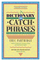 A Dictionary of Catch Phrases: American and British from the Sixteenth Century to the Present Day 0710085370 Book Cover