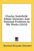 Charles Sealsfield; Ethnic Elements and National Problems in His Works 1530547342 Book Cover