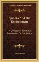 Spinoza And His Environment: A Critical Essay With A Translation Of The Ethics 1377469409 Book Cover