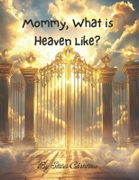 Mommy, What is Heaven Like? B0F2HNYGFW Book Cover